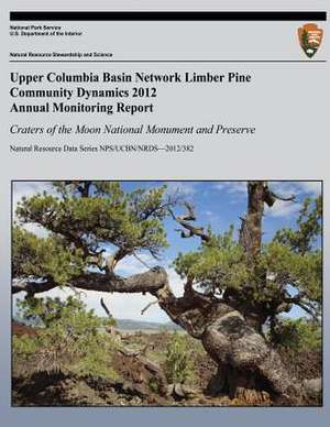 Upper Columbia Basin Network Limber Pine Community Dynamics 2012 Annual Monitoring Report de Devin S. Stucki