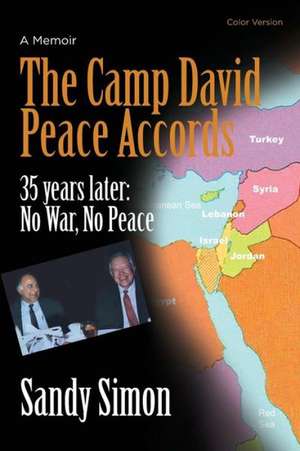 The Camp David Peace Accords: No War, No Peace de Sandy Simon