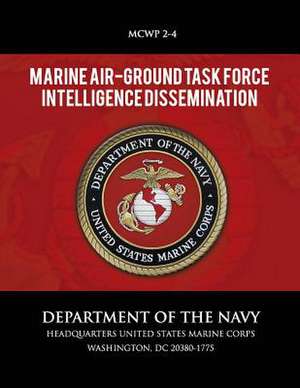 Marine Air-Ground Task Force Intelligence Dissemination de U S Marine Corps