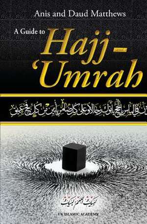 A Guide to Hajj and Umrah de Anis Matthews