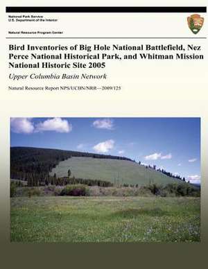 Bird Inventories of Big Hole National Battlefield, Nez Perce National Historical Park, and Whitman Mission National Historic Site 2005 de Rita Dixon