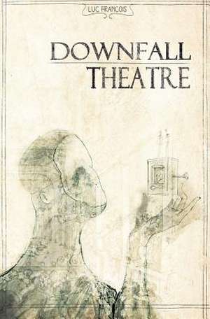 Downfall Theatre de Luc Francois