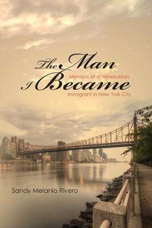 The Man I Became de Sandy Melanio Rivero