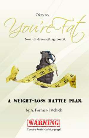 Okay, So... You're Fat... Now Let's Do Something about It de A. Former-Fatchick