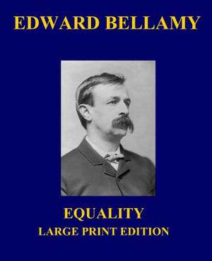 Equality - Large Print Edition de Edward Bellamy