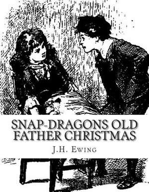 Snap-Dragons Old Father Christmas de J. H. Ewing