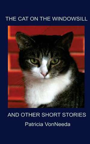 The Cat on the Windowsill and Other Short Stories de Patricia Vonneeda