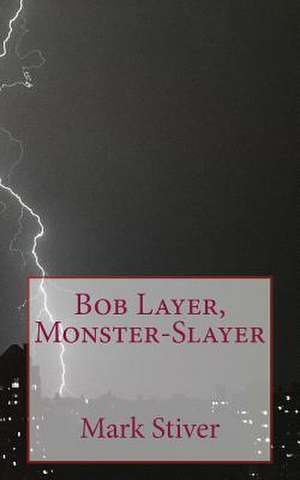 Bob Layer, Monster-Slayer de Mark Stiver