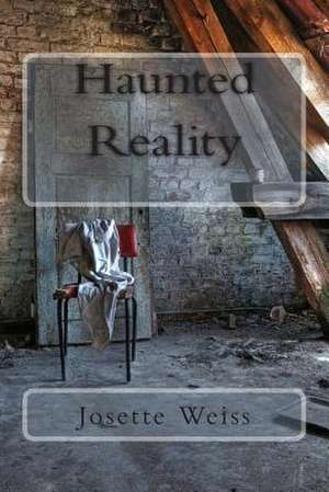 Haunted Reality de Josette Weiss