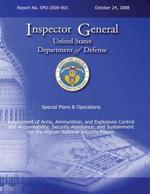 Special Plans & Operations Report No. Spo-2009-001 - Assessment of Arms, Ammunition, and Explosives Control and Accountability; Security Assistance; A de Department Of Defense