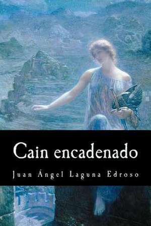 Cain Encadenado de Juan Angel Laguna Edroso