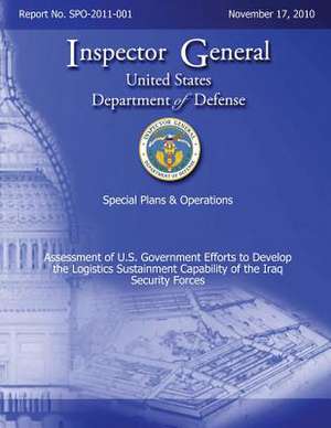 Special Plans & Operations Report No. Spo-2011-001 - Assessment of U.S. Government Efforts to Develop the Logistics Sustainment Capability of the Iraq de Department Of Defense