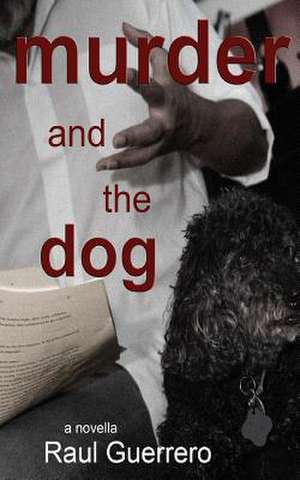 Murder and the Dog de Raul Guerrero