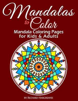 Mandalas to Color - Mandala Coloring Pages for Kids & Adults de MR Richard Edward Hargreaves