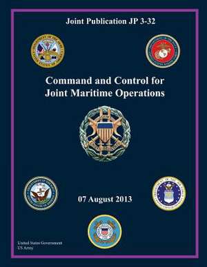 Joint Publication Jp 3-32 Command and Control for Joint Maritime Operations 07 August 2013 de United States Government Us Army