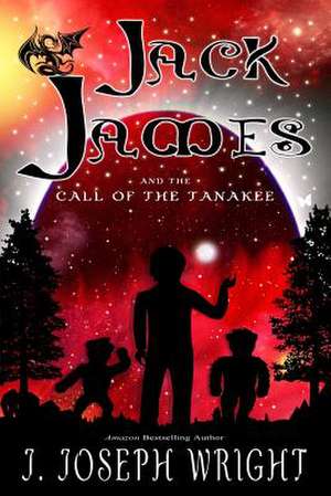 Jack James and the Call of the Tanakee (Book 2) de Wright, J. Joseph