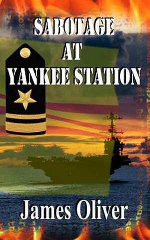 Sabotage at Yankee Station de James Oliver