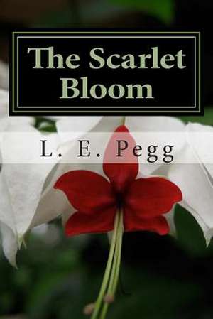 The Scarlet Bloom de L. E. Pegg