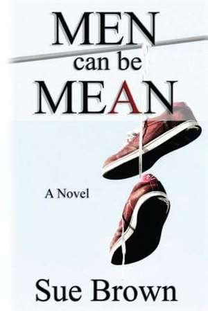 Men Can Be Mean de Sue Brown