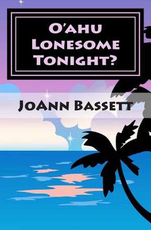 O'Ahu Lonesome Tonight? de Joann Bassett