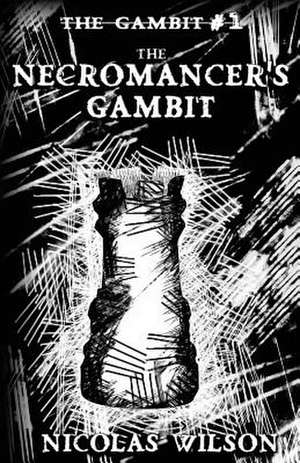 The Necromancer's Gambit de Nicolas Wilson