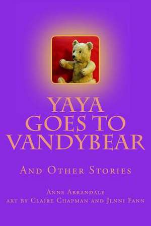 Yaya Goes to Vandybear de Anne Arrandale