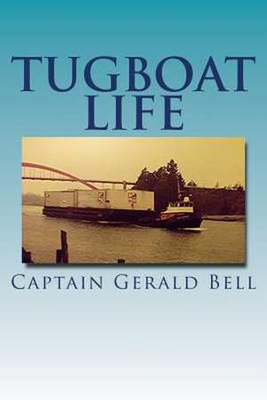 Tug Boat Life de Capt Gerald R. Bell