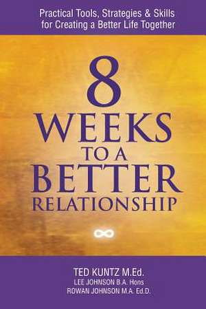 8 Weeks to a Better Relationship de Ted Kuntz