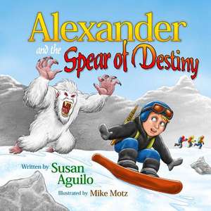 Alexander and the Spear of Destiny de Susan Aguilo