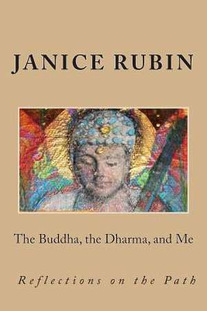 The Buddha, the Dharma, and Me de Janice Rubin