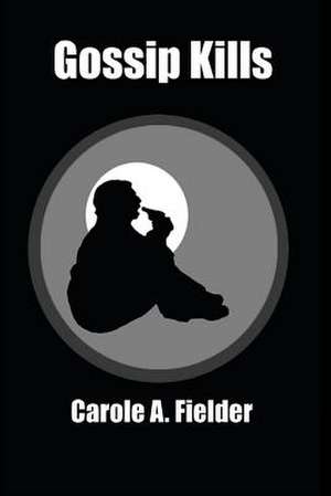 Gossip Kills de Carole a. Fielder