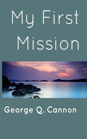 My First Mission de George Q. Cannon