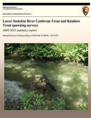 Lower Stehekin River Cutthroat Trout and Rainbow Trout Spawning Surveys 2009-2011 Summary Report de National Park Service