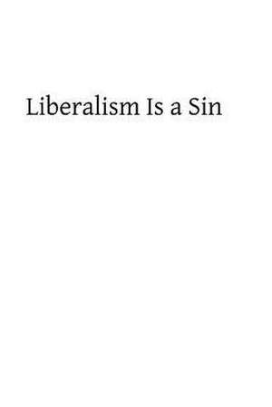 Liberalism Is a Sin de Don Felix Sarda y. Salvany