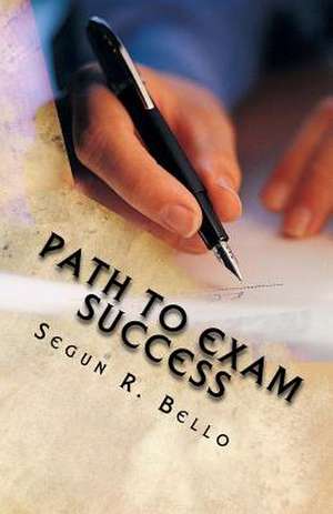 Path to Exam Success de Segun R. Bello