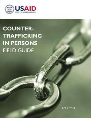 Counter-Trafficking in Persons Field Guide de U S Agency for International Development