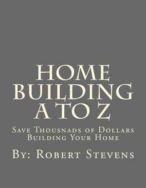 Home Building A to Z de MR Robert P. Stevens