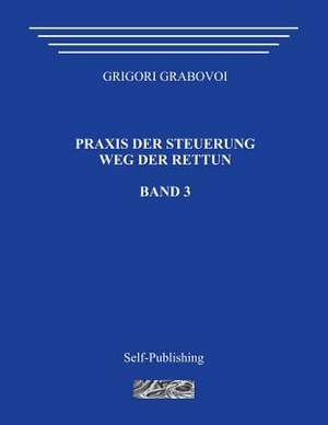 Praxis Der Steuerung. Weg Der Rettun. Band 3. de Grigori Grabovoi