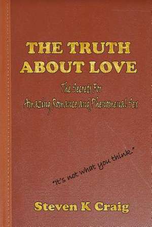 The Truth about Love de Steven K. Craig