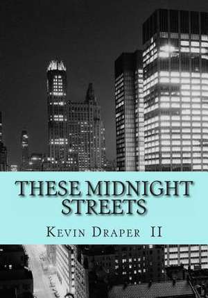 These Midnight Streets de MR Kevin Timothy Draper II