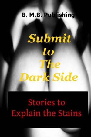 Submit to the Dark Side: Stories to Explain the Stains de La Drama Princess