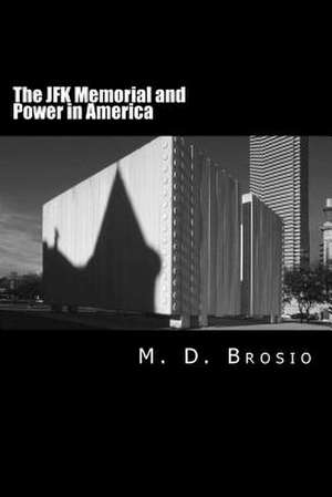 The JFK Memorial and Power in America de M. D. Brosio