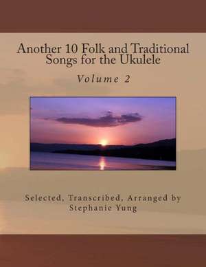 Another 10 Folk and Traditional Songs for the Ukulele: Une Etrange Requete de Beaute de Stephanie Yung