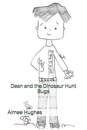 Dean and the Dinosaur Hunt Bugs de Aimee Hughes