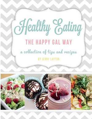 Healthy Eating the Happy Gal Way de Jenny Layton