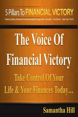 The 5 Pillars to Financial Victory de Samantha Hill