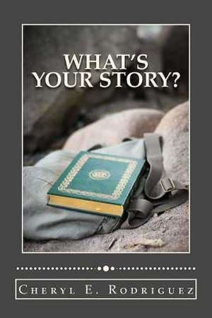 What's Your Story? Revised/2nd Edition de Cheryl E. Rodriguez