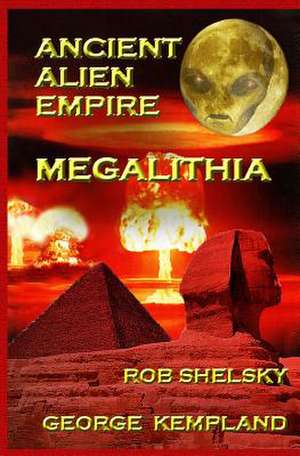 Ancient Alien Empire Megalithia de Rob Shelsky