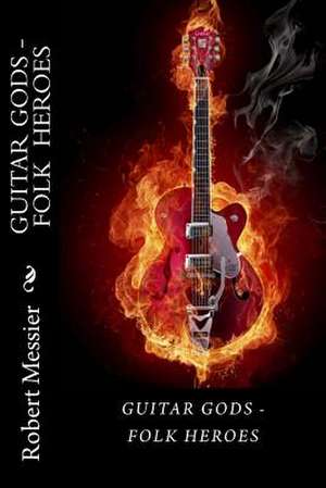 Guitar Gods de Robert Messier