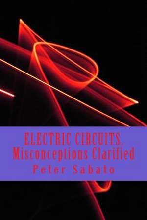 Electric Circuits, Misconceptions Clarified de Peter Sabato